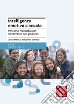 Intelligenza emotiva a scuola. Percorso formativo per l'intervento con gli alunni libro