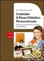 Costruire il piano didattico personalizzato. Indicazioni e strumenti per una stesura rapida ed efficace. Con CD-ROM libro