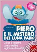 Piero e il mistero del luna park. Gioca e impara con le abilità logico-matematiche. Con CD-ROM libro