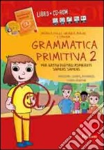 Grammatica primitiva. Per nativi digitali aspiranti sapiens sapiens. CD-ROM. Con libro. Vol. 2: Pronome, verbo, avverbio, congiunzione