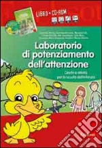 Laboratorio di potenziamento dell'attenzione. Giochi e attività per la scuola dell'infanzia. Con CD-ROM libro