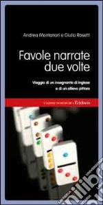 Favole narrate due volte. Viaggio di un insegnante di inglese e di un allievo pittore libro