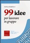 99 idee per lavorare in gruppo. Strategie e suggerimenti per una didattica efficace libro