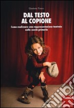 Dal testo al copione. Come realizzare una rappresentazione teatrale nella scuola primaria libro