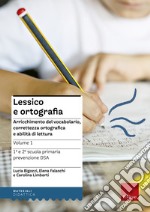 Lessico e ortografia. Vol. 1: Arricchimento del vocabolario, correttezza ortografica e abilità di lettura libro