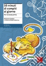 10 minuti di compiti al giorno. Per la classe prima libro