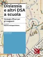 Dislessia e altri DSA a scuola. Strategie efficaci per gli insegnanti libro