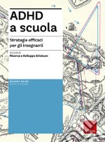 ADHD a scuola. Strategie efficaci per gli insegnanti libro