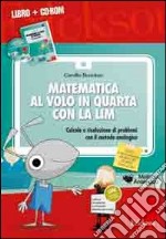 Matematica al volo in quarta con la LIM. Calcolo e risoluzione di problemi con il metodo analogico. Con CD-ROM libro