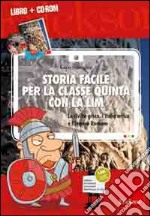 Storia facile per la classe quinta con la LIM. La civiltà greca, l'Italia antica e l'impero romano. Con CD-ROM