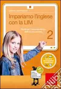 Impariamo l'inglese con la LIM. Attività per il secondo biennio della Scuola primaria. Con CD-ROM. Vol. 2 libro