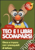 Teo e i libri scomparsi. Gioca e impara con i prerequisiti di lettura. Con CD-ROM libro