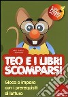 Teo e i libri scomparsi. Gioca e impara con i prerequisiti di lettura. Con CD-ROM libro di Andrich Silvia Miato Lidio