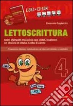 Lettoscrittura. Programma intensivo e graduale per gli interventi didattici e riabilitativi. Con CD-ROM. Vol. 4: Dallo stampato maiuscolo allo script, inserzioni ed elisione di sillabe, scelta di parole libro