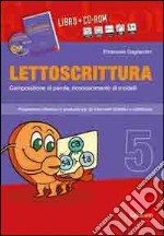 Lettoscrittura. Programma intensivo e graduale per gli interventi didattici e riabilitativi. Con CD-ROM. Vol. 5: Composizione di parole, riconoscimento di modelli libro