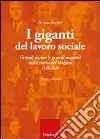 I giganti del lavoro sociale. Grandi donne (e grandi uomini) nella storia del welfare (1526-1939) libro