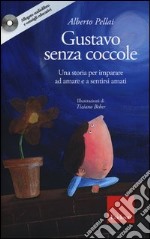 Gustavo senza coccole. Una storia per imparare ad amare e sentirsi amati. Ediz. illustrata. Con CD Audio libro