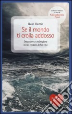 Se il mondo ti crolla addosso. Imparare a veleggiare tra le ondate della vita