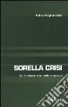 Sorella crisi. La richezza di un welfare povero libro di Folgheraiter Fabio