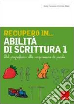 Recupero in... abilità di scrittura. Vol. 1: Dal pregrafismo alla composizione di parole