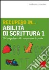 Recupero in... abilità di scrittura. Vol. 1: Dal pregrafismo alla composizione di parole libro