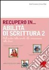 Recupero in... abilità di scrittura. Vol. 2: Dall'analisi della parola alla composizione della frase libro