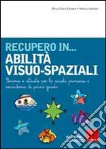 Recupero in... abilità visuo-spaziali. Percorsi e attività per la scuola primaria e secondaria di primo grado