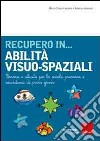 Recupero in... abilità visuo-spaziali. Percorsi e attività per la scuola primaria e secondaria di primo grado libro di Fastame M. Chiara Antonini Roberta