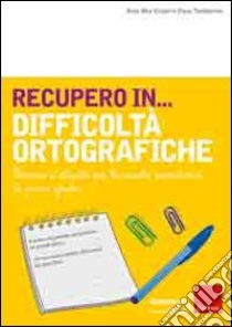 Recupero in difficoltà ortografiche. Percorsi e attività per la