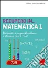 Recupero... in matematica. Vol. 1: Dal concetto di numero alle addizioni e sottrazioni entro il 1000 libro