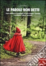 Le parole non dette. Come genitori e insegnanti possono aiutare i bambini a prevenire l'abuso sessuale. Con DVD libro