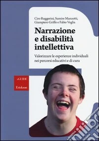 Narrazione e disabilità intellettiva. Valorizzare le esperienze individuali nei percorsi educativi e di cura libro