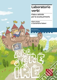 Laboratorio verbi. Fiabe e attività per la scuola primaria libro