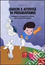 Giochi e attività di pregrafismo. Sviluppare i prerequisiti di scrittura per la scuola dell'infanzia libro