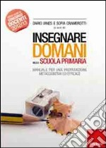 Insegnare domani nella scuola primaria. Manuale per una preparazione metacognitiva ed efficace libro