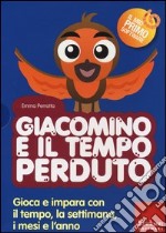 Giacomino e il tempo perduto. Gioca e impara con il tempo, la settimana, i mesi e l'anno. Con CD-ROM libro