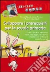 Sviluppare i prerequisiti per la scuola primaria. Con CD-ROM libro di Brignola Marina Perrotta Emma Tigoli Maria Cristina