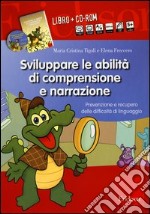 Sviluppare le abilità di comprensione e narrazione. Prevenzione e recupero delle difficoltà di linguaggio. Con CD-ROM libro