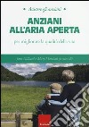 Anziani all'aria aperta. Per migliorare la qualità della vita libro