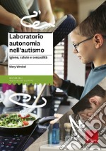 Laboratorio autonomia nell'autismo. Igiene, salute e sessualità libro