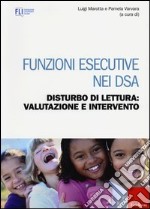 Funzioni esecutive nei Dsa. Disturbo di lettura: valutazione e intervento libro