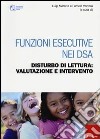 Funzioni esecutive nei Dsa. Disturbo di lettura: valutazione e intervento libro