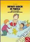 Infiniti giochi di parole. Attività di decodifica per bambini con difficoltà di lettura libro