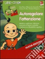 Autoregolare l'attenzione. Attività su vigilanza, inibizione, memoria di lavoro, controllo interferenza e flessibilità cognitiva. Con CD-ROM libro