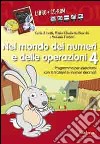 Nel mondo dei numeri e delle operazioni. Con CD-ROM. Vol. 4: Programma per esercitarsi con le frazioni e i numeri decimali libro