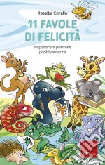 11 favole di felicità. Imparare a pensare positivamente libro