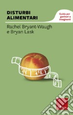 Disturbi alimentari. Guida per genitori e insegnanti libro