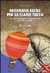 Geografia facile per la classe terza. Cosa studia la geografia, gli spazi terrestri e gli spazi acquatici. Con aggiornamento online libro