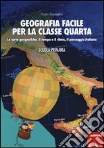 Geografia facile per la classe quarta. Le carte geografiche, il tempo e il clima, il paesaggio italiano. Con aggiornamento online