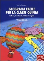 Geografia facile per la classe quinta. La terra, i continenti, l'Italia e le regioni. Con aggiornamento online